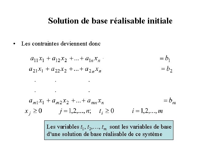 Solution de base réalisable initiale • Les contraintes deviennent donc Les variables t 1,