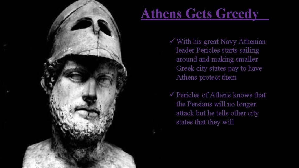 Athens Gets Greedy ü With his great Navy Athenian leader Pericles starts sailing around