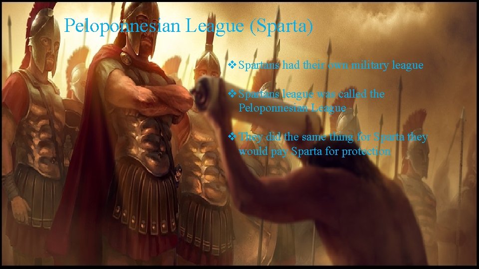 Peloponnesian League (Sparta) v. Spartans had their own military league v. Spartans league was