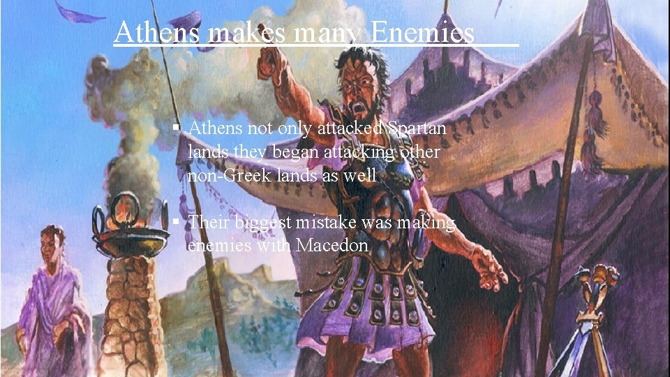 Athens makes many Enemies § Athens not only attacked Spartan lands they began attacking