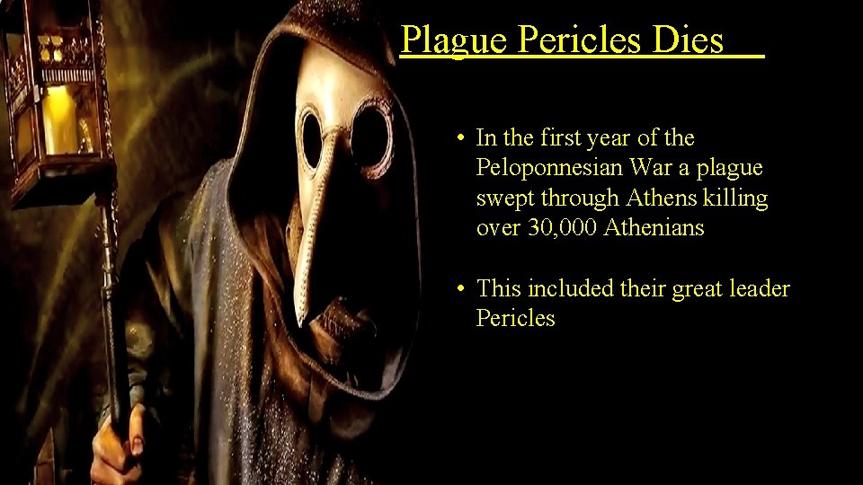 Plague Pericles Dies • In the first year of the Peloponnesian War a plague