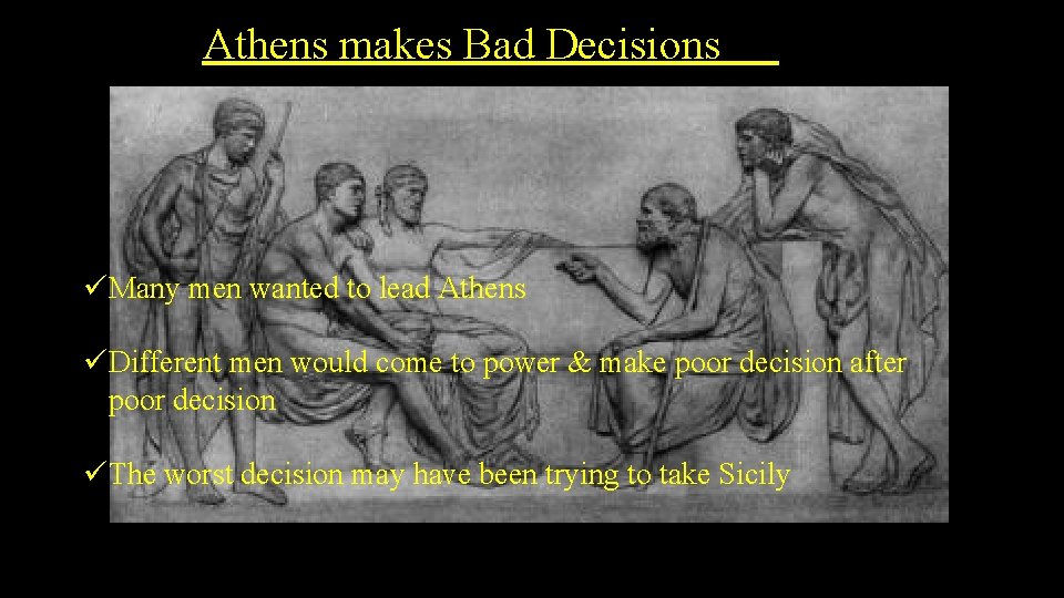 Athens makes Bad Decisions üMany men wanted to lead Athens üDifferent men would come