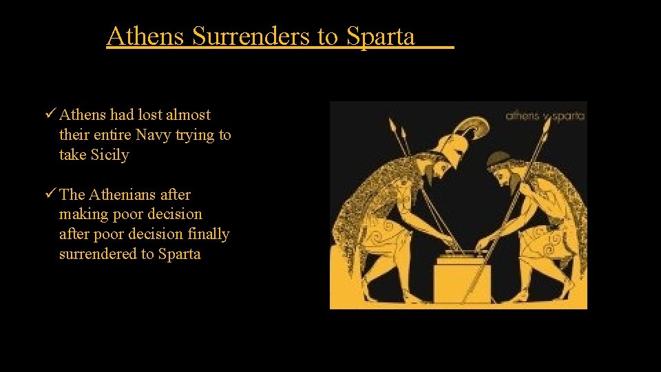 Athens Surrenders to Sparta ü Athens had lost almost their entire Navy trying to