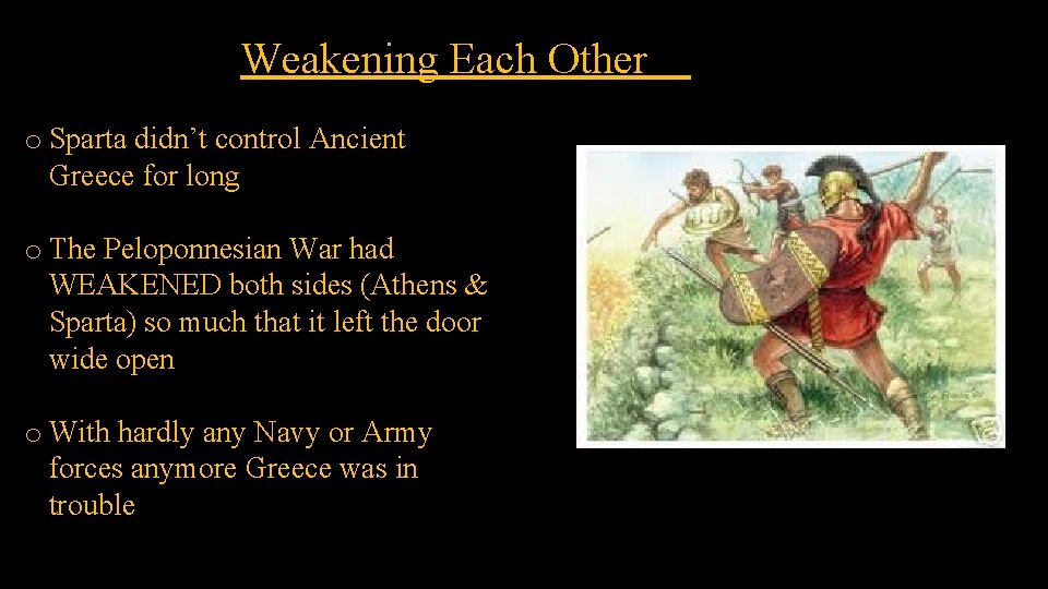 Weakening Each Other o Sparta didn’t control Ancient Greece for long o The Peloponnesian