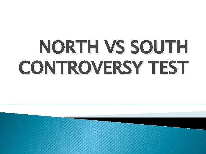 NORTH VS SOUTH CONTROVERSY TEST 