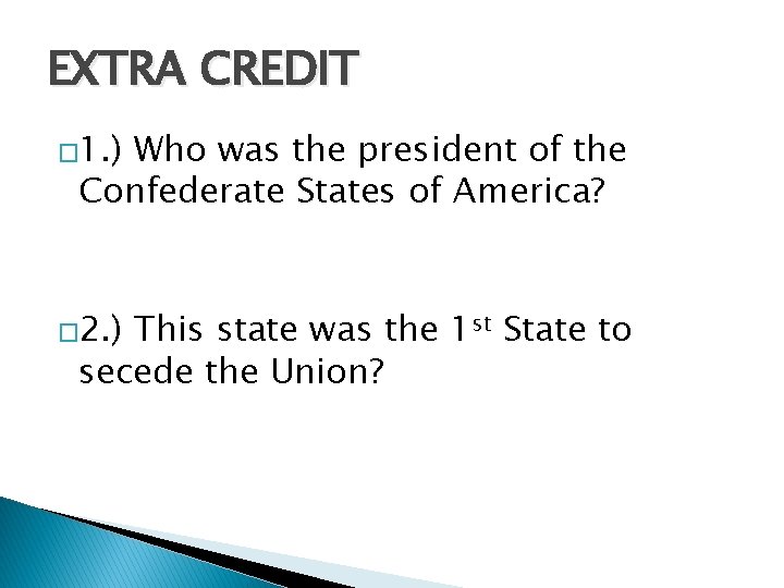 EXTRA CREDIT � 1. ) Who was the president of the Confederate States of