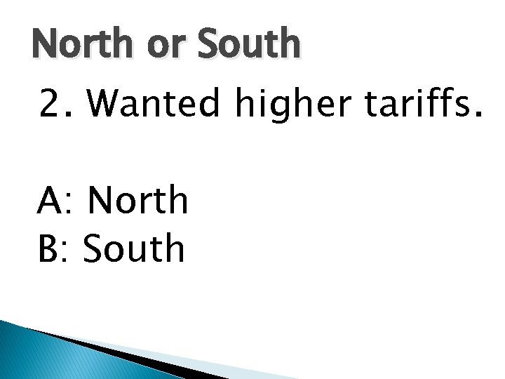 North or South 2. Wanted higher tariffs. A: North B: South 