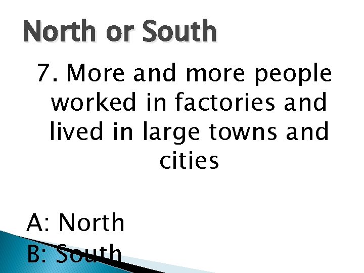 North or South 7. More and more people worked in factories and lived in