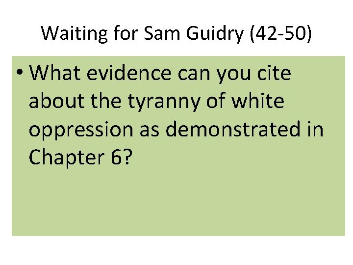 Waiting for Sam Guidry (42 -50) • What evidence can you cite about the
