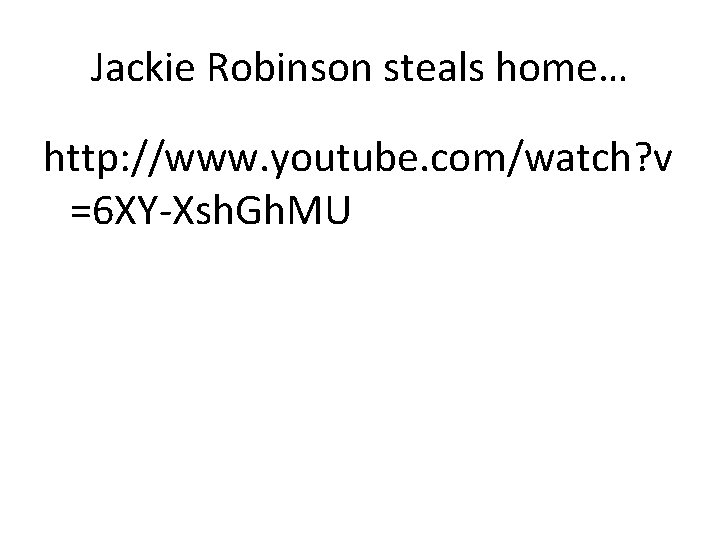 Jackie Robinson steals home… http: //www. youtube. com/watch? v =6 XY-Xsh. Gh. MU 