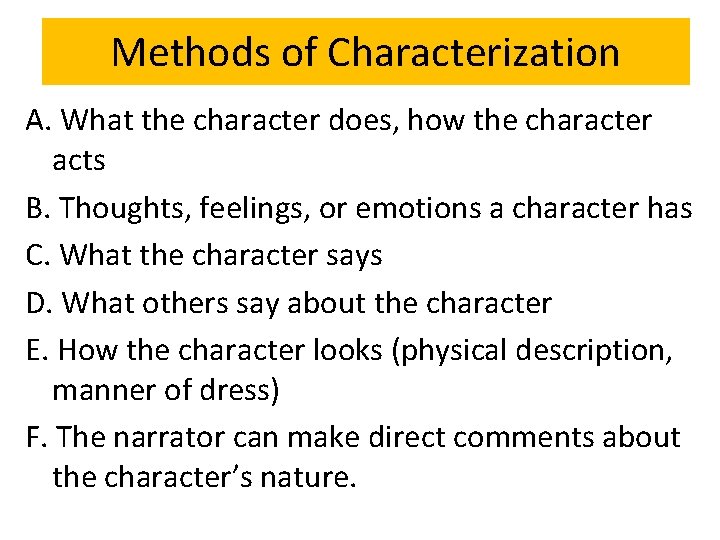 Methods of Characterization A. What the character does, how the character acts B. Thoughts,