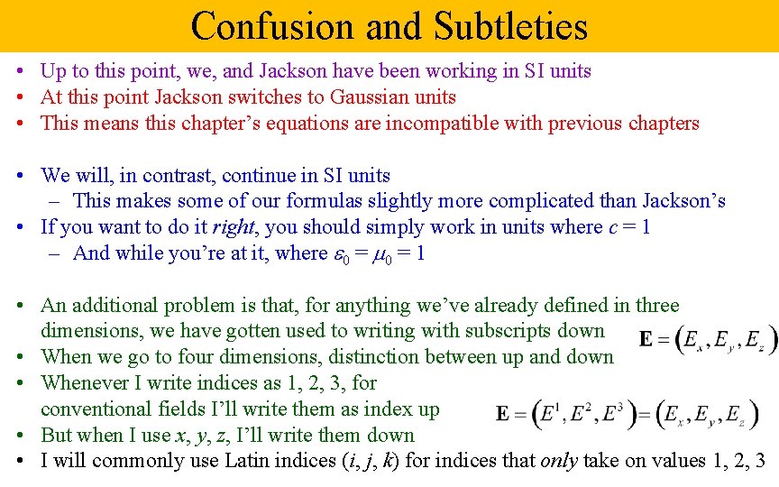 Confusion and Subtleties • Up to this point, we, and Jackson have been working