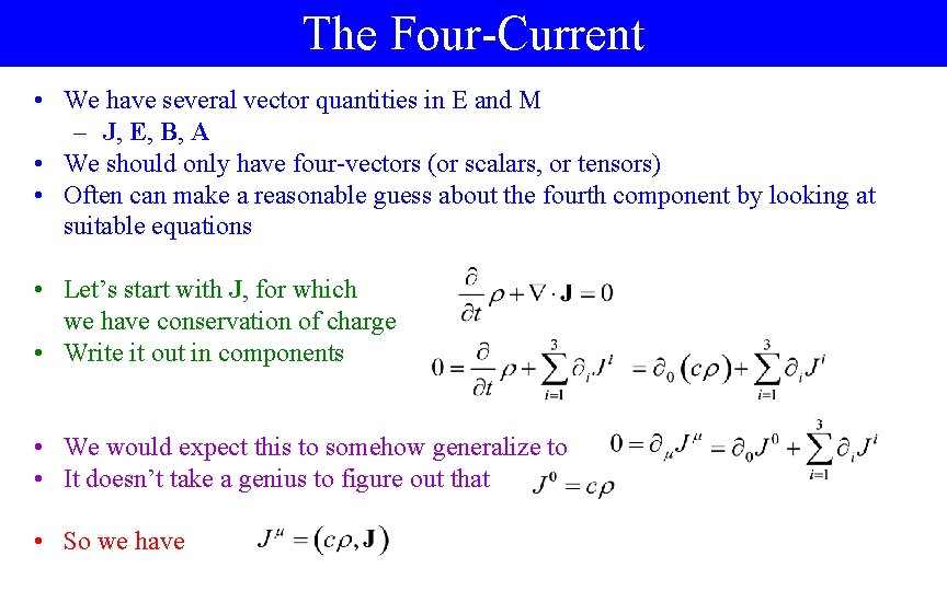 The Four-Current • We have several vector quantities in E and M – J,