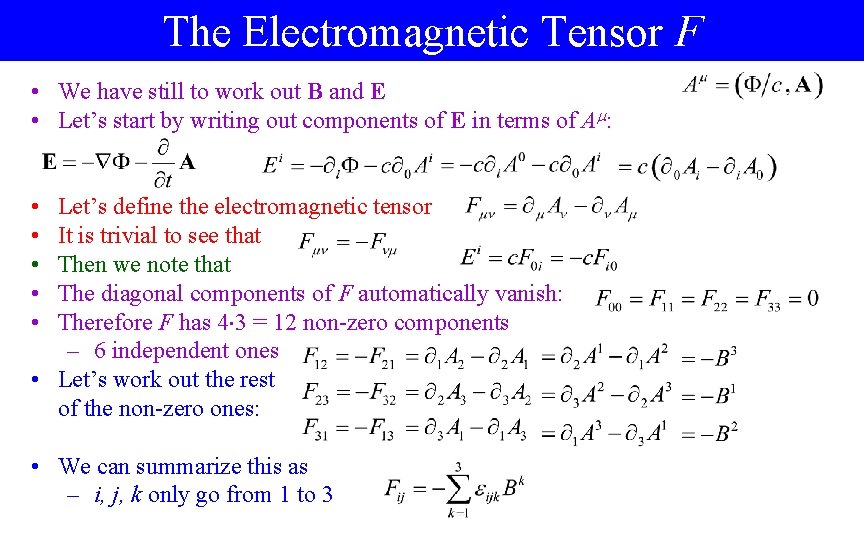 The Electromagnetic Tensor F • We have still to work out B and E