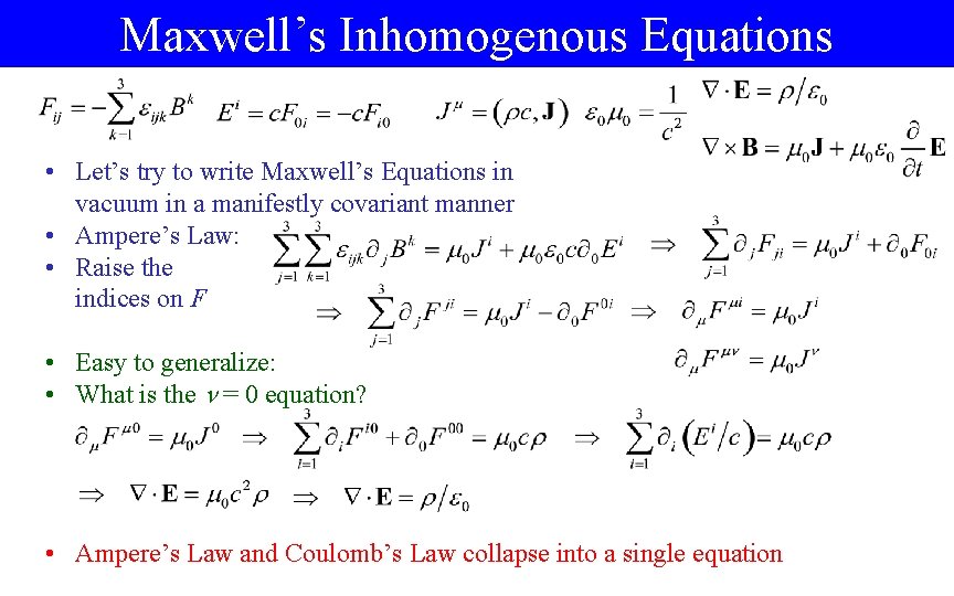 Maxwell’s Inhomogenous Equations • Let’s try to write Maxwell’s Equations in vacuum in a