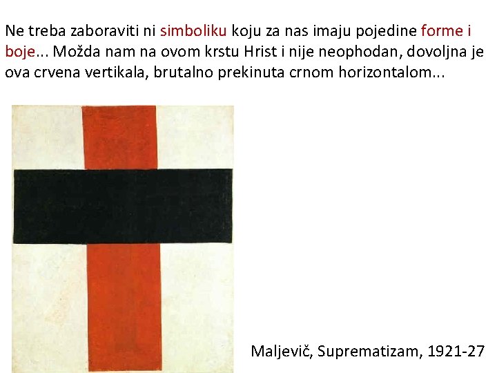 Ne treba zaboraviti ni simboliku koju za nas imaju pojedine forme i boje. .