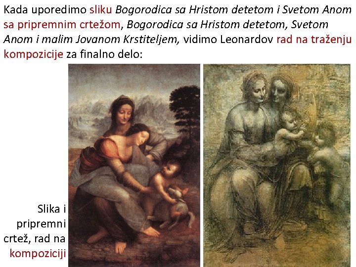 Kada uporedimo sliku Bogorodica sa Hristom detetom i Svetom Anom sa pripremnim crtežom, Bogorodica