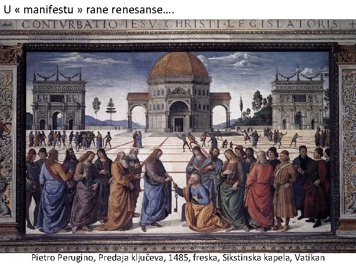 U « manifestu » rane renesanse…. Pietro Perugino, Predaja ključeva, 1485, freska, Sikstinska kapela,