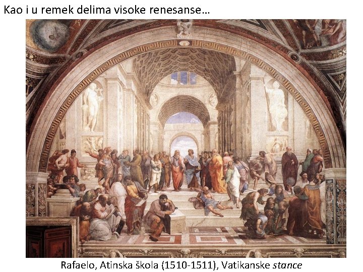 Kao i u remek delima visoke renesanse… Rafaelo, Atinska škola (1510 -1511), Vatikanske stance