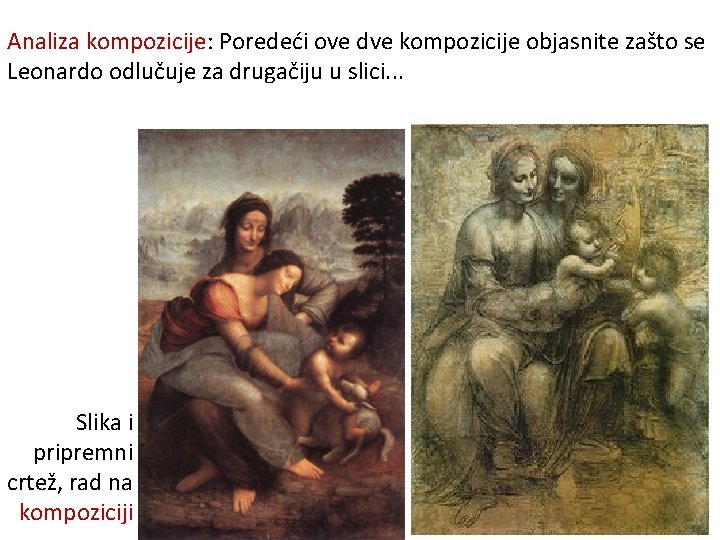Analiza kompozicije: Poredeći ove dve kompozicije objasnite zašto se Leonardo odlučuje za drugačiju u