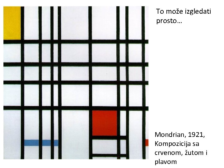 To može izgledati prosto… Mondrian, 1921, Kompozicija sa crvenom, žutom i plavom 