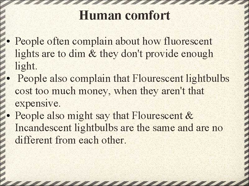 Human comfort • People often complain about how fluorescent lights are to dim &