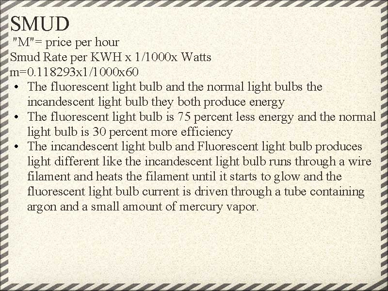 SMUD "M"= price per hour Smud Rate per KWH x 1/1000 x Watts m=0.