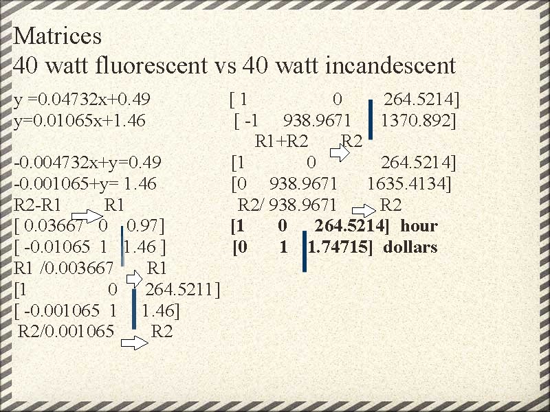 Matrices 40 watt fluorescent vs 40 watt incandescent y =0. 04732 x+0. 49 y=0.