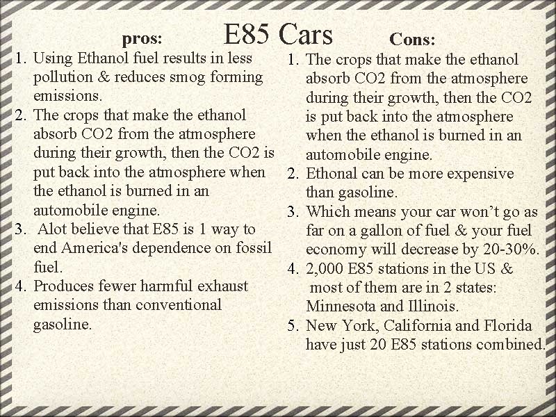 pros: E 85 Cars 1. Using Ethanol fuel results in less pollution & reduces