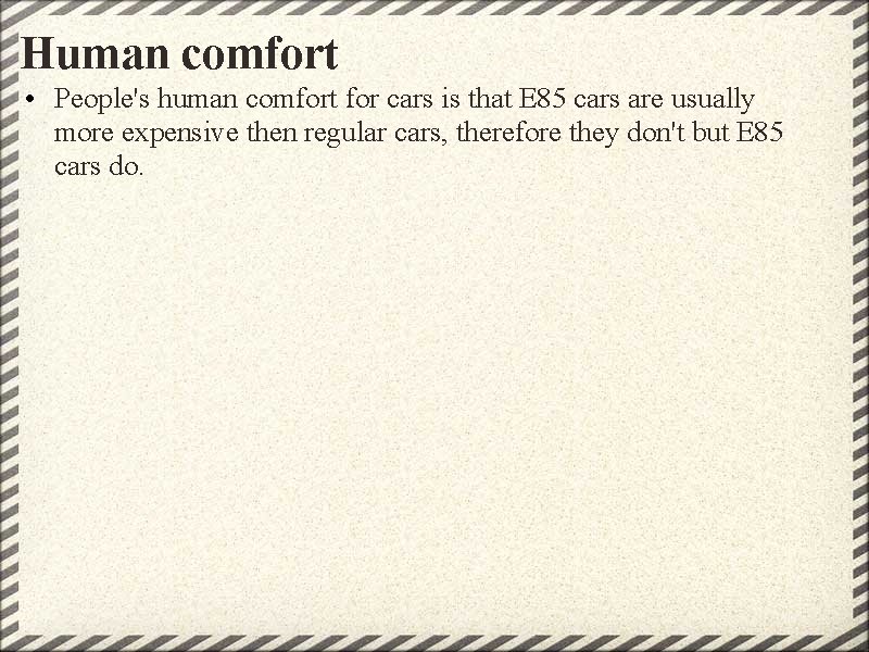 Human comfort • People's human comfort for cars is that E 85 cars are