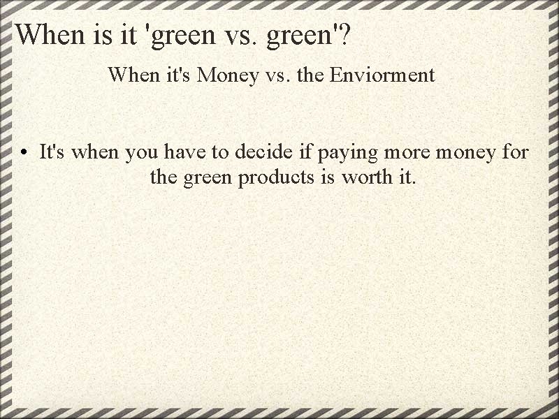 When is it 'green vs. green'? When it's Money vs. the Enviorment • It's