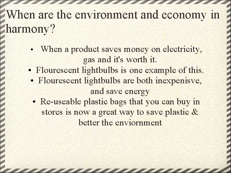 When are the environment and economy in harmony? • When a product saves money