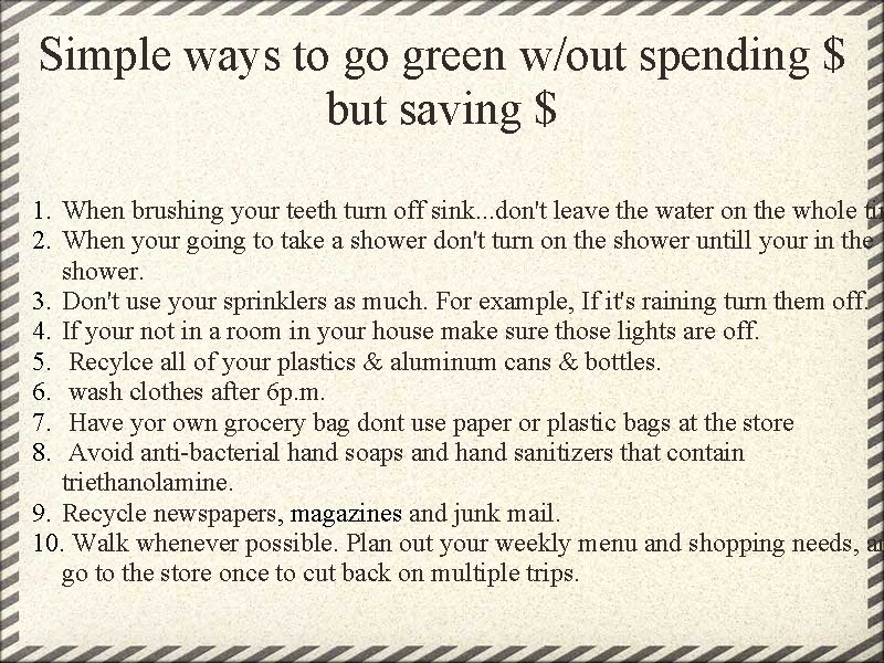 Simple ways to go green w/out spending $ but saving $ 1. When brushing