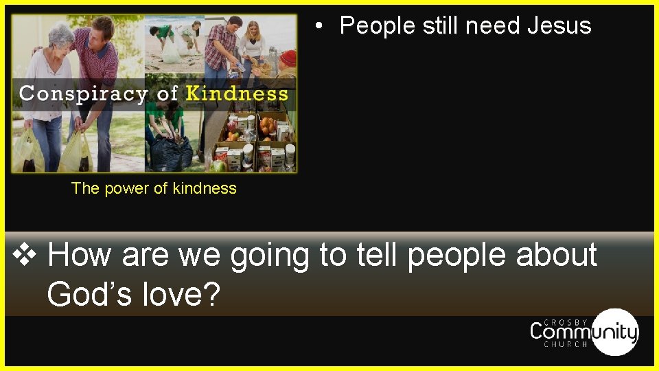  • People still need Jesus The power of kindness v How are we