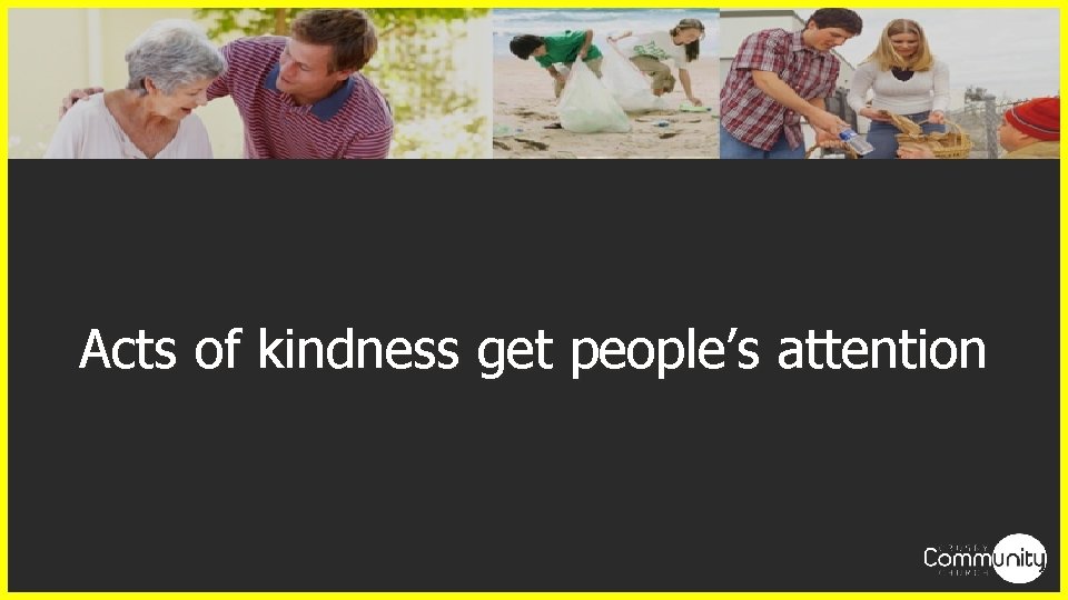 Acts of kindness get people’s attention 