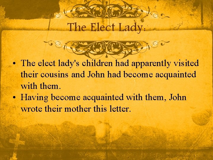 The Elect Lady: • The elect lady's children had apparently visited their cousins and The Elect Lady: • The elect lady's children had apparently visited their cousins and