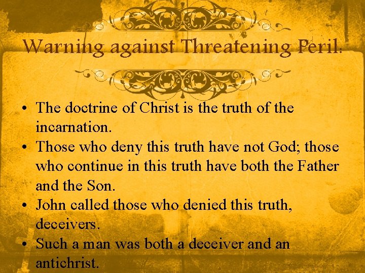 Warning against Threatening Peril: • The doctrine of Christ is the truth of the Warning against Threatening Peril: • The doctrine of Christ is the truth of the