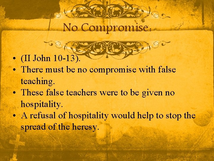 No Compromise: • (II John 10 -13). • There must be no compromise with No Compromise: • (II John 10 -13). • There must be no compromise with