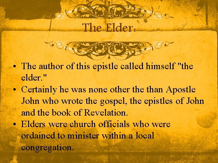 The Elder: • The author of this epistle called himself "the elder. " • The Elder: • The author of this epistle called himself "the elder. " •