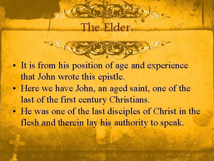 The Elder: • It is from his position of age and experience that John The Elder: • It is from his position of age and experience that John