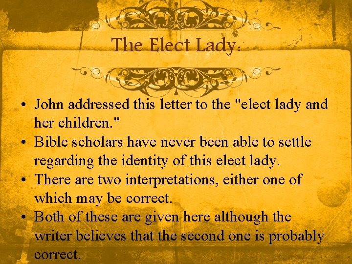 The Elect Lady: • John addressed this letter to the "elect lady and her The Elect Lady: • John addressed this letter to the "elect lady and her