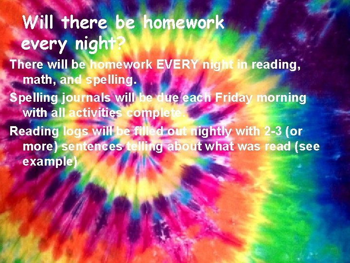 Will there be homework every night? There will be homework EVERY night in reading,