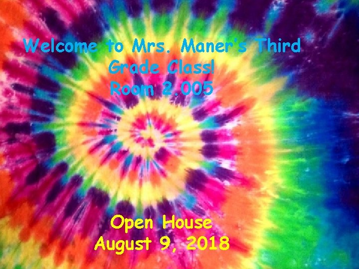 Welcome to Mrs. Maner’s Third Grade Class! Room 2. 005 Open House August 9,