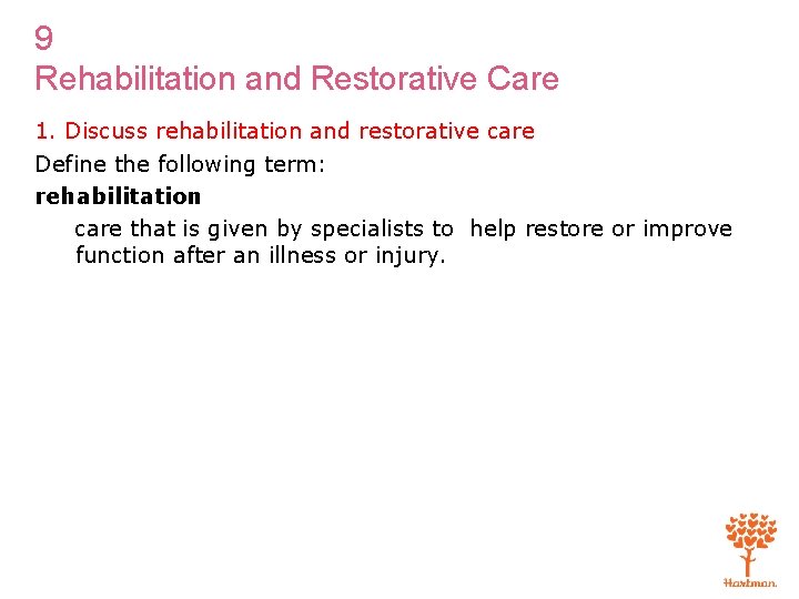 9 Rehabilitation and Restorative Care 1. Discuss rehabilitation and restorative care Define the following