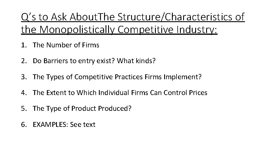 Q’s to Ask About. The Structure/Characteristics of the Monopolistically Competitive Industry: 1. The Number Q’s to Ask About. The Structure/Characteristics of the Monopolistically Competitive Industry: 1. The Number