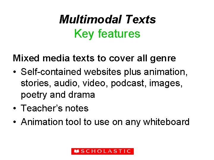 Multimodal Texts Key features Mixed media texts to cover all genre • Self-contained websites