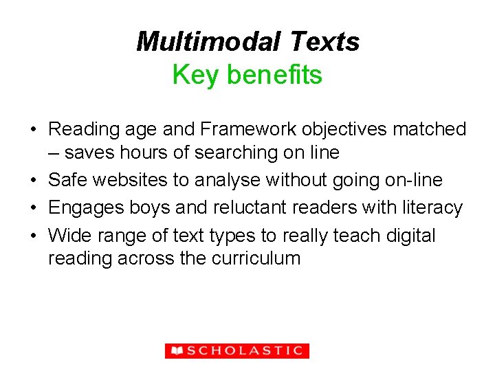 Multimodal Texts Key benefits • Reading age and Framework objectives matched – saves hours