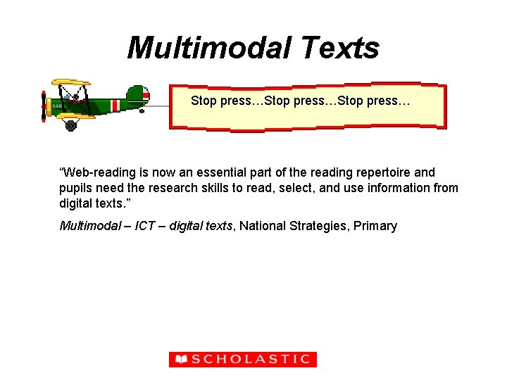 Multimodal Texts Stop press…Stop press… “Web-reading is now an essential part of the reading