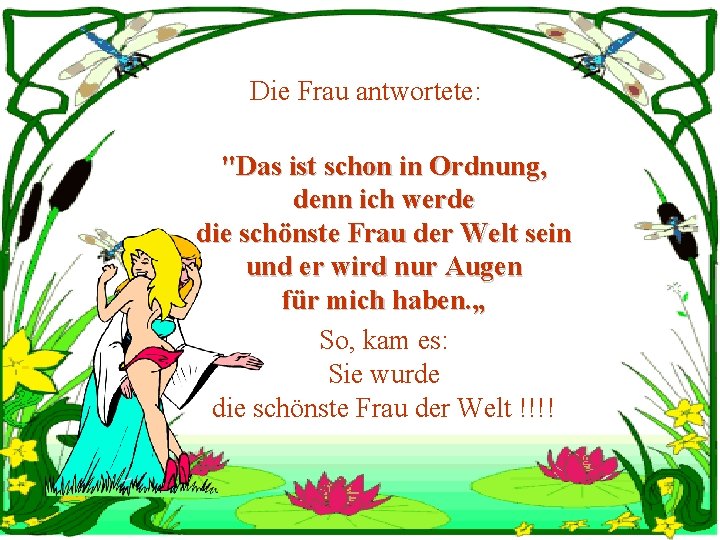 Die Frau antwortete: "Das ist schon in Ordnung, denn ich werde die schönste Frau