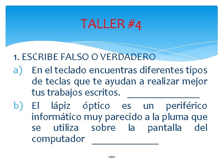 TALLER #4 1. ESCRIBE FALSO O VERDADERO a) En el teclado encuentras diferentes tipos